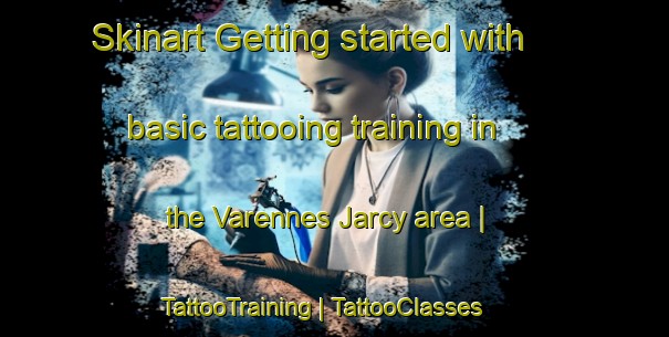 Skinart Getting started with basic tattooing training in the Varennes Jarcy area | TattooTraining | TattooClasses | SkinartTraining-France